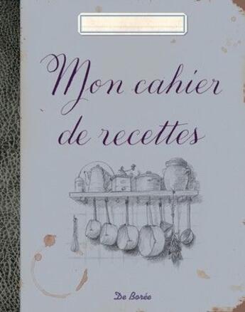 Couverture du livre « Mon cahier de recettes » de  aux éditions De Boree