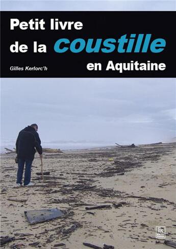 Couverture du livre « Petit livre de la Coustille en Aquitaine » de Gilles Kerlorc'H aux éditions Editions Sutton