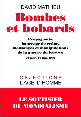 Couverture du livre « Bombes et bobards ; propagande bourrage de crane mensonges et manipulations de la guerre du kosovo » de David Mathieu aux éditions L'age D'homme