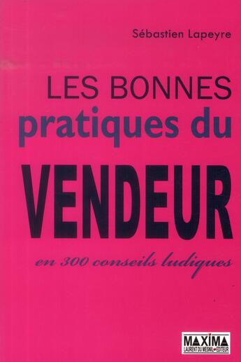 Couverture du livre « Les bonnes pratiques du vendeur en 300 conseils ludiques » de Sebastien Lapeyre aux éditions Maxima