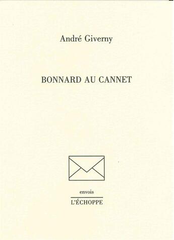 Couverture du livre « Bonnard au cannet » de Giverny Andre aux éditions L'echoppe