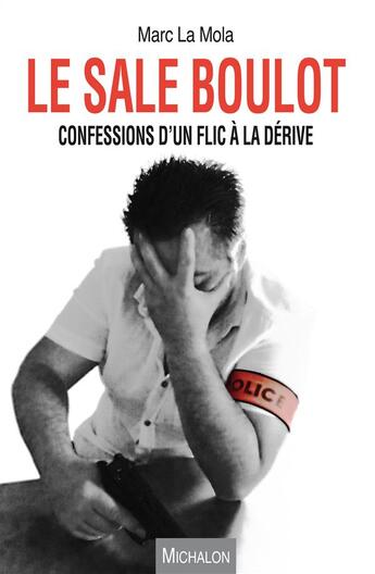Couverture du livre « Le sale boulot ; confessions d'un flic à la dérive » de Marc La Mola aux éditions Michalon