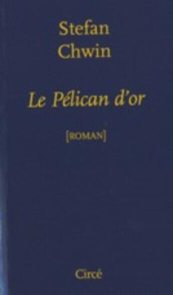 Couverture du livre « Le pélican d'or » de Stefan Chwin aux éditions Circe