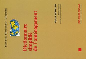 Couverture du livre « Dictionnaire simplifié de l'aménagement » de Pascal Saffache aux éditions Ibis Rouge