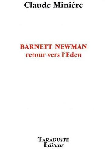 Couverture du livre « Barnett Newman ; retour vers l'Eden » de Claude Miniere aux éditions Tarabuste