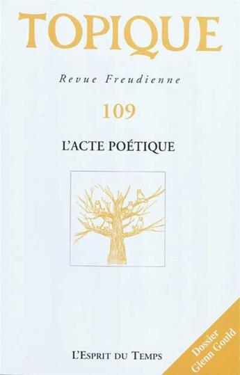 Couverture du livre « Revue Topique Tome 109 : l'acte poétique » de Revue Topique aux éditions L'esprit Du Temps