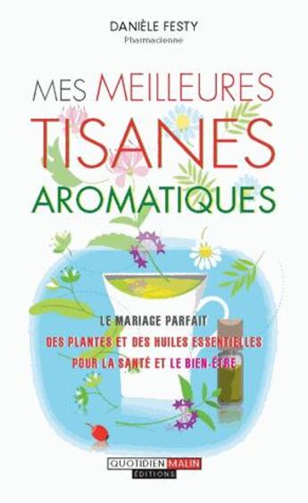 Couverture du livre « Mes meilleurs tisanes aromatiques » de Daniele Festy aux éditions Quotidien Malin