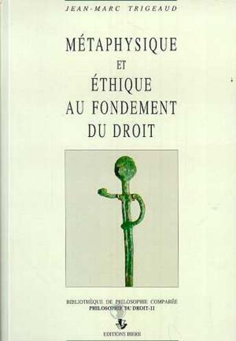 Couverture du livre « Metaphysique et ethique au fondement du droit » de Trigeaud/Jean-Marc aux éditions Biere