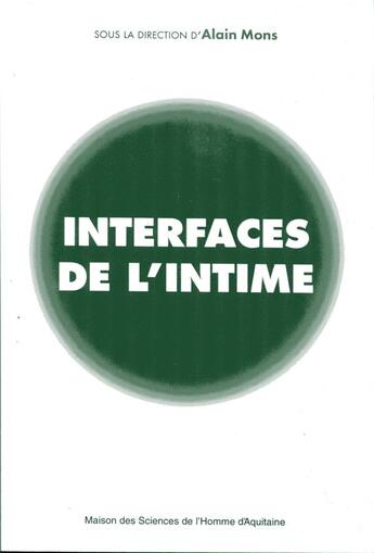 Couverture du livre « Interfaces de l'intime » de Alain Mons aux éditions Maison Sciences De L'homme D'aquitaine