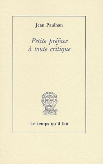 Couverture du livre « Petite préface à toute critique » de Jean Paulhan aux éditions Le Temps Qu'il Fait