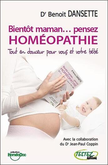 Couverture du livre « Bientôt maman... pensez homéopathie » de Benoit Dansette aux éditions Testez Editions