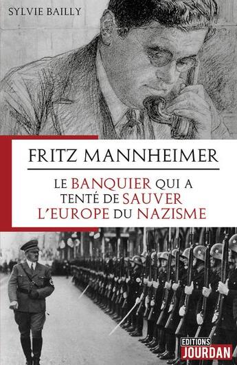 Couverture du livre « Fritz mannheimer, le banquier qui a tente de sauver l'europe du nazisme » de Sylvie Bailly aux éditions Jourdan