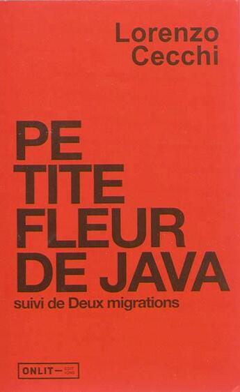 Couverture du livre « Petite Fleur De Java. Suivi De Deux Migrations » de Lorenzo Cecchi aux éditions Onlit Editions