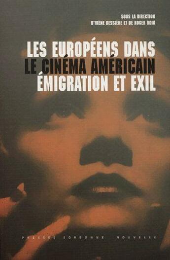 Couverture du livre « Les Européens dans le cinéma américain ; émigration et exil » de Bessiere/Odin aux éditions Presses De La Sorbonne Nouvelle