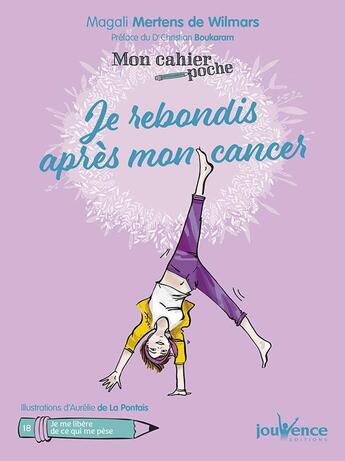 Couverture du livre « Mon cahier poche Tome 18 : je rebondis après mon cancer ; je me libère de ce qui me pèse » de Aurelie De La Pontais et Magali Mertens De Wilmars aux éditions Jouvence