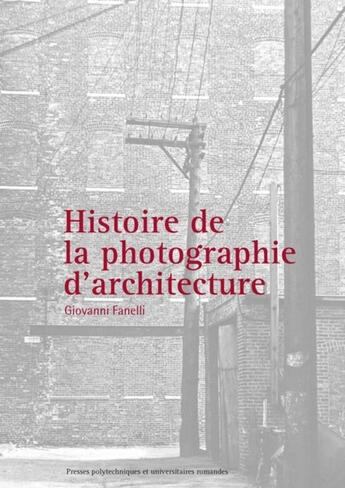 Couverture du livre « Histoire de la photographie d'architecture » de Giovanni Fanelli aux éditions Ppur