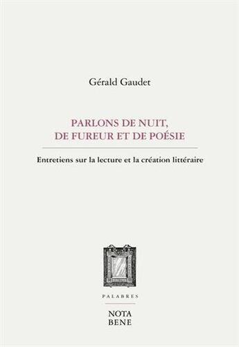 Couverture du livre « Parlons de nuit, de fureur et de poésie : entretiens sur la lecture et création littéraire » de Gaudet Gerald aux éditions Nota Bene