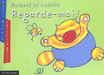 Couverture du livre « Ralboul Et Lolotte : Regarde Moi ! » de Paule Brière aux éditions 400 Coups