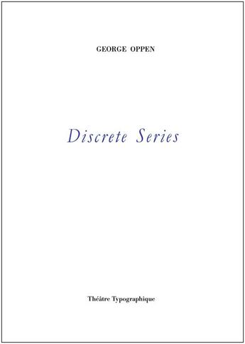 Couverture du livre « Discrète séries ; copie de l'édition de 1993 » de George Oppen aux éditions Theatre Typographique