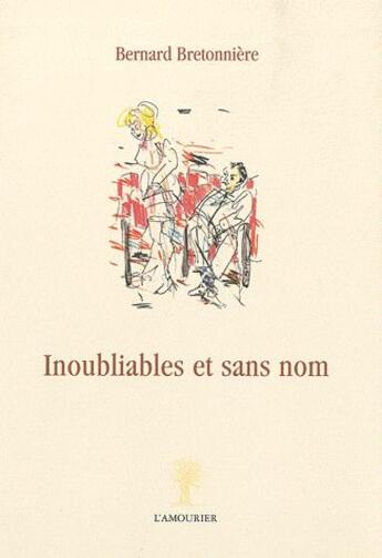 Couverture du livre « Inoubliables et sans nom » de Bernard Bretonniere aux éditions L'amourier