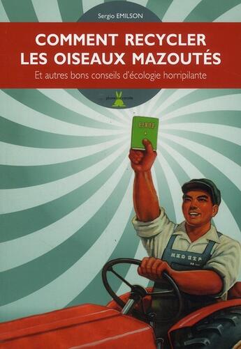 Couverture du livre « Comment recycler les oiseaux mazoutés ; et autres bons conseils d'écologie horripilante » de Sergio Emilson aux éditions Plume De Carotte