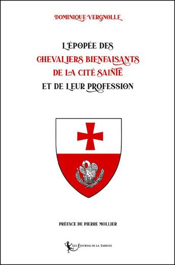 Couverture du livre « L'Épopée des Chevaliers Bienfaisants de la Cité Sainte et de leur Profession » de Dominique Vergnolle aux éditions La Tarente