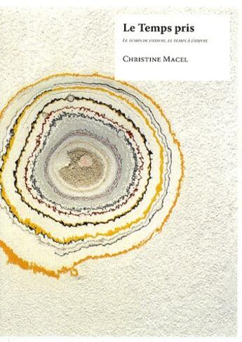 Couverture du livre « Le temps pris ; le temps de l'oeuvre, le temps à l'oeuvre » de Christine Macel aux éditions Monografik