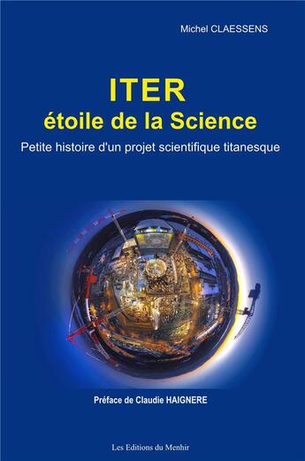 Couverture du livre « Iter, étoile de la science ; petite histoire d'un projet scientifique titanesque » de Michel Claessens aux éditions Du Menhir