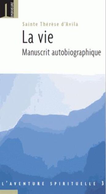 Couverture du livre « La vie ; manuscrit autobiographique » de Sainte Therese D'Avila aux éditions Embrasure