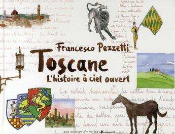 Couverture du livre « Toscane ; l'histoire à ciel ouvert » de Francesco Pezzetti aux éditions Aux Sources Du Maica