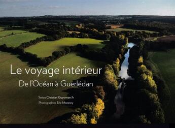 Couverture du livre « Le voyage intérieur : De l'océan à Guerlédan » de Christian-J. Guyonvarc'H et Eric Morency aux éditions Eric Morency