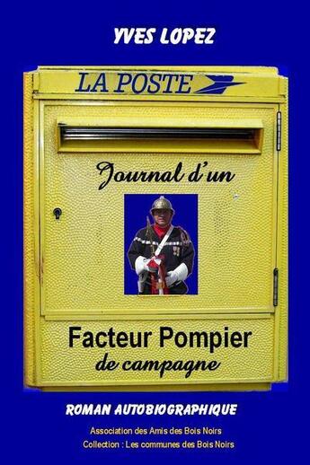 Couverture du livre « Journal d'un facteur pompier de campagne : roman autobiographique » de Yves Lopez aux éditions Amis Des Bois Noirs