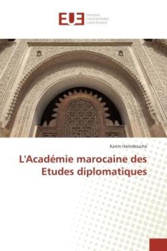 Couverture du livre « L'Academie marocaine des etudes diplomatiques » de Karim Hamidouche aux éditions Editions Universitaires Europeennes