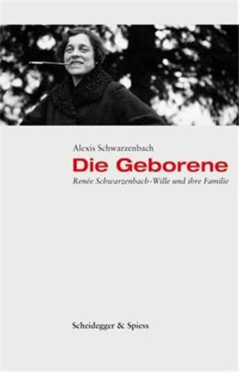 Couverture du livre « Die geborene - renee schwarzenbach-wille und ihre familie /allemand » de Schwarzenbach/Alexis aux éditions Scheidegger