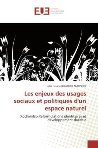 Couverture du livre « Les enjeux des usages sociaux et politiques d'un espace naturel - xochimilco:reformulations identita » de Blasquez Martinez aux éditions Editions Universitaires Europeennes