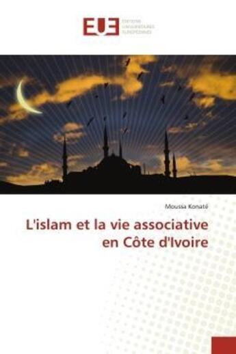 Couverture du livre « L'islam et la vie associative en cote d'ivoire » de Moussa Konate aux éditions Editions Universitaires Europeennes