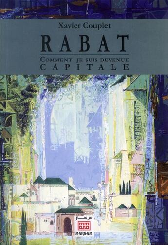 Couverture du livre « Rabat ; comment je suis devenue capitale » de Xavier Couplet aux éditions Marsam