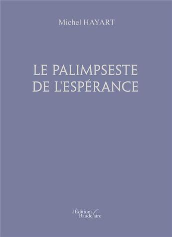 Couverture du livre « Le palimpseste de l'espérance » de Michel Hayart aux éditions Baudelaire