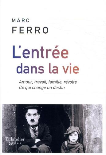 Couverture du livre « L'entrée dans la vie ; amour, travail, famille, révolte. Ce qui change un destin » de Marc Ferro aux éditions Tallandier