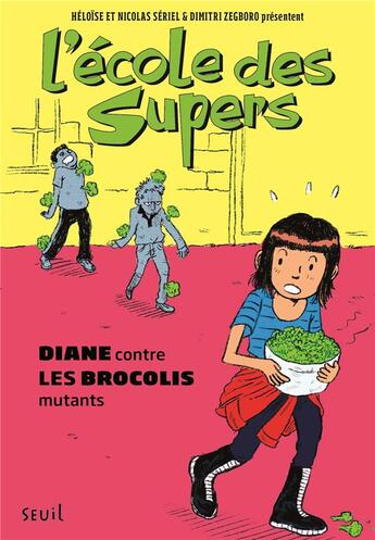 Couverture du livre « L'école des supers Tome 2 ; Diane contre les brocolis mutants » de Dimitri Zegboro et Heloise Seriel et Nicolas Seriel aux éditions Seuil Jeunesse