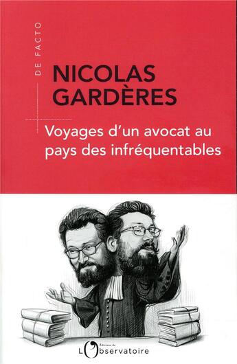 Couverture du livre « Voyage d'un avocat au pays des infréquentables » de Nicolas Garderes aux éditions L'observatoire