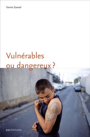 Couverture du livre « Vulnérables ou dangereux ? une anthropologie du souci des adolescents difficiles » de Gansel Yannis aux éditions Ens Lyon