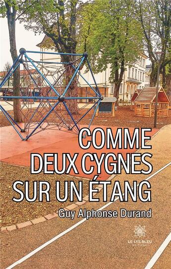 Couverture du livre « Comme deux cygnes sur un étang » de Guy Alphonse Durand aux éditions Le Lys Bleu