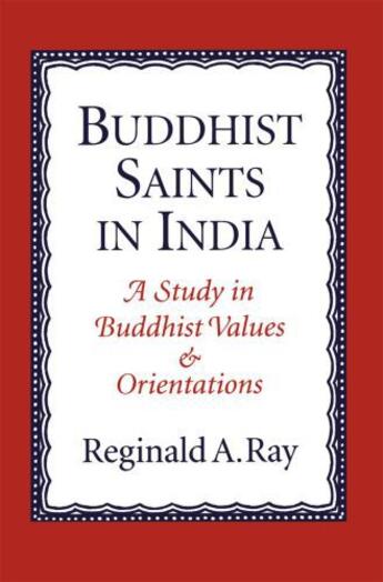 Couverture du livre « Buddhist Saints in India: A Study in Buddhist Values and Orientations » de Ray Reginald A aux éditions Oxford University Press Usa