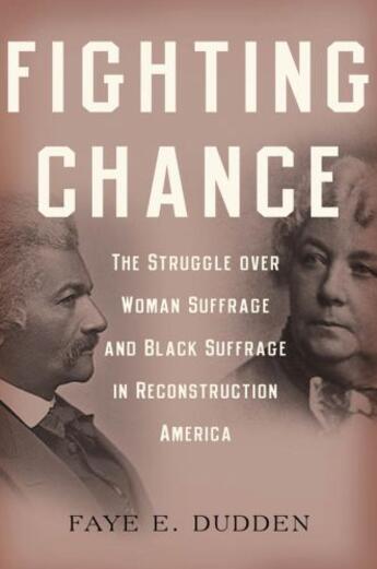 Couverture du livre « Fighting Chance: The Struggle over Woman Suffrage and Black Suffrage i » de Dudden Faye E aux éditions Oxford University Press Usa