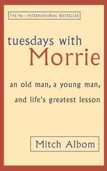 Couverture du livre « TUESDAYS WITH MORRIE ; AN OLD MAN, A YOUNG MAN, AND LIFE'S GREATEST LESSON » de Mitch Albom aux éditions Sphere