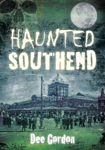 Couverture du livre « Haunted Southend » de Gordon Dee aux éditions History Press Digital