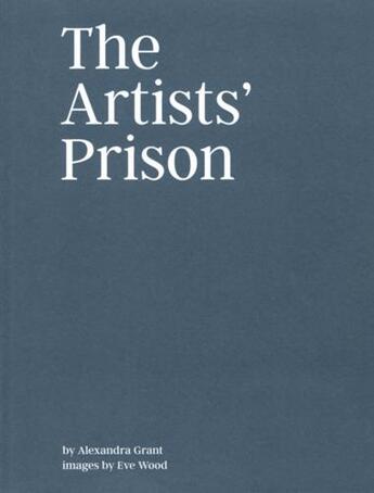 Couverture du livre « The artists' prison » de Grant & Wood aux éditions X Artists' Books