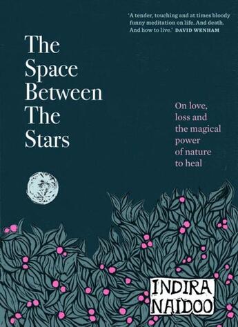 Couverture du livre « THE SPACE BETWEEN THE STARS - ON LOVE, LOSS AND THE MAGICAL POWER OF NATURE TO HEAL » de Indira Naidoo aux éditions Murdoch Books