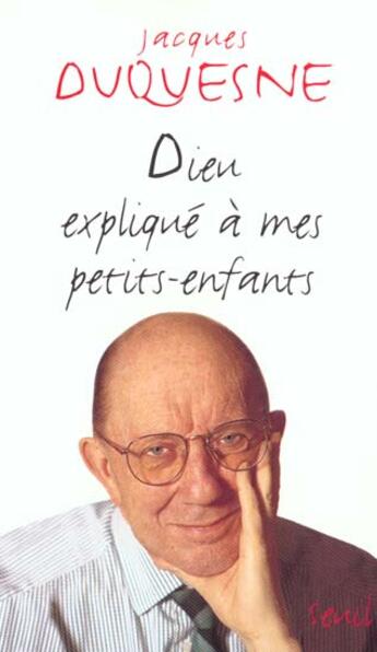 Couverture du livre « Dieu expliqué à mes petits-enfants » de Jacques Duquesne aux éditions Seuil